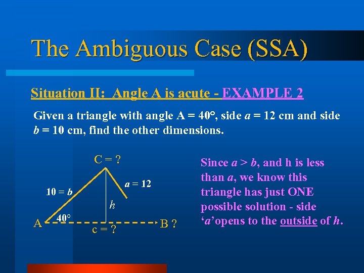 The Ambiguous Case (SSA) Situation II: Angle A is acute - EXAMPLE 2 Given