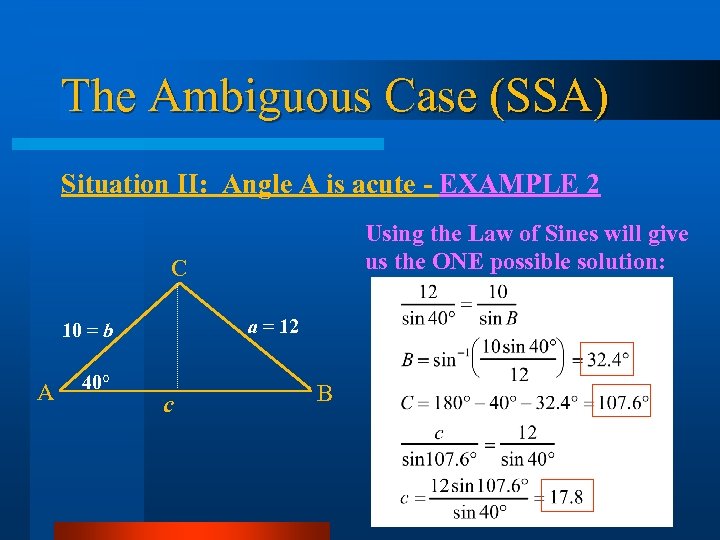 The Ambiguous Case (SSA) Situation II: Angle A is acute - EXAMPLE 2 Using