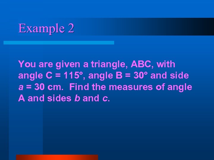 Example 2 You are given a triangle, ABC, with angle C = 115°, angle