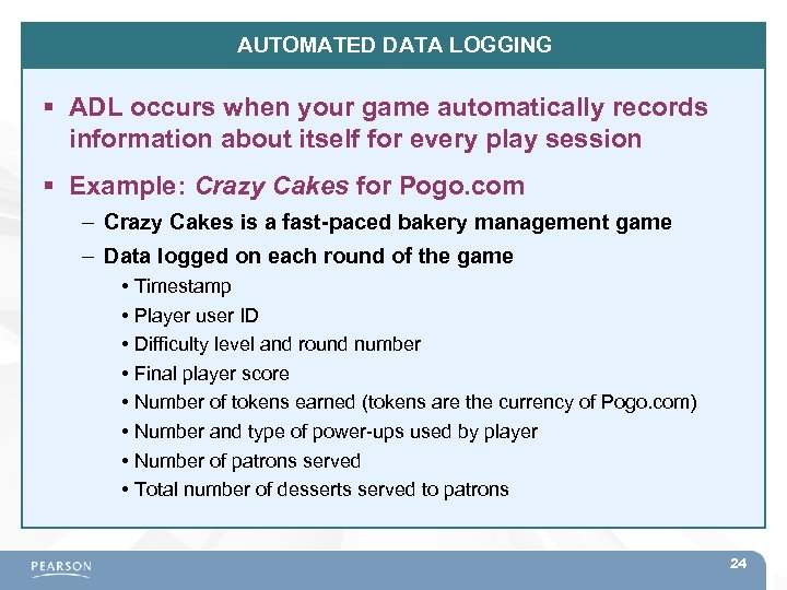 AUTOMATED DATA LOGGING ADL occurs when your game automatically records information about itself for