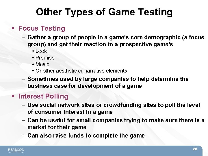 Other Types of Game Testing Focus Testing – Gather a group of people in