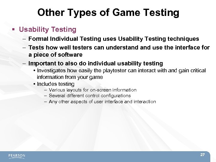 Other Types of Game Testing Usability Testing – Formal Individual Testing uses Usability Testing