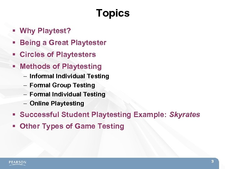 Topics Why Playtest? Being a Great Playtester Circles of Playtesters Methods of Playtesting –