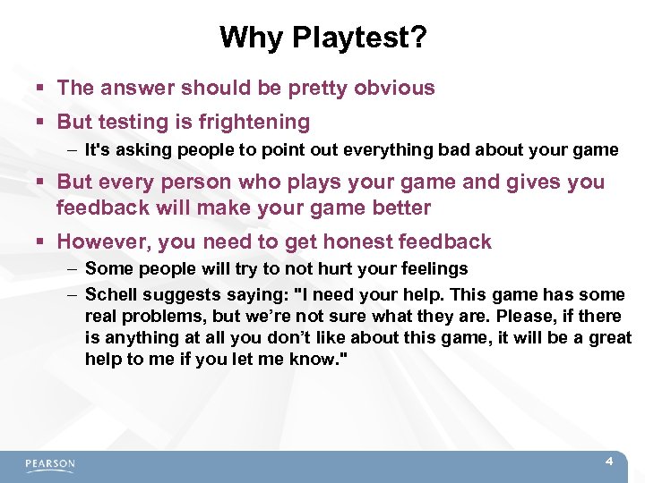 Why Playtest? The answer should be pretty obvious But testing is frightening – It's