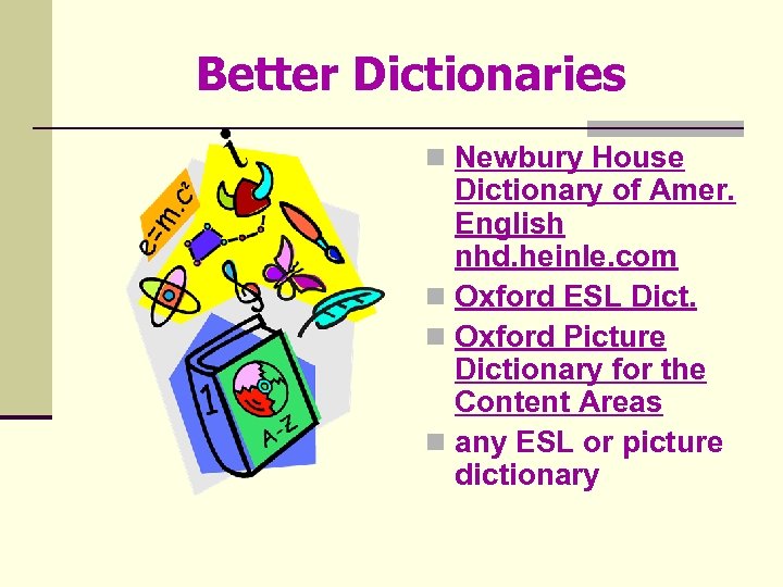 Better Dictionaries n Newbury House Dictionary of Amer. English nhd. heinle. com n Oxford