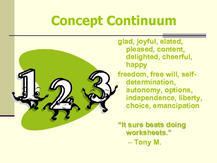 Concept Continuum glad, joyful, elated, pleased, content, delighted, cheerful, happy freedom, free will, selfdetermination,