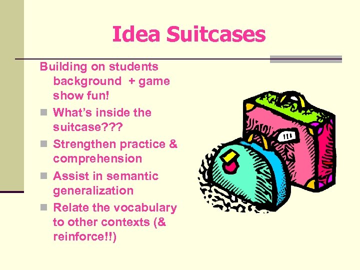 Idea Suitcases Building on students background + game show fun! n What’s inside the