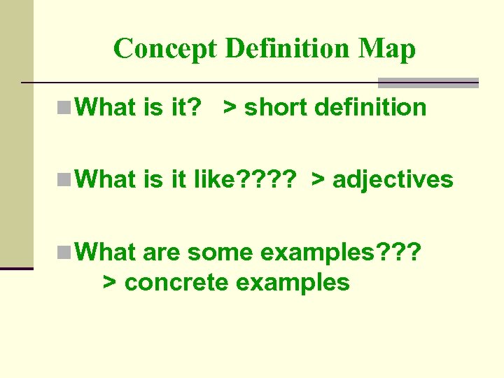 Concept Definition Map n What is it? > short definition n What is it