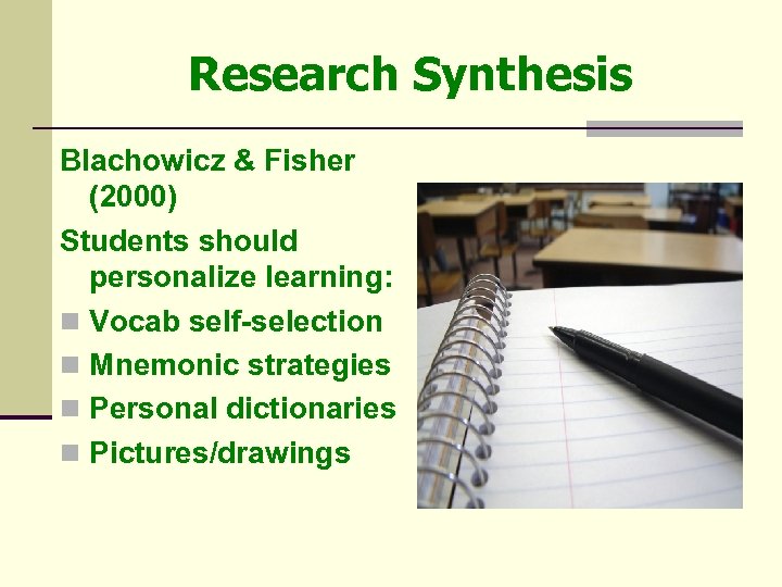 Research Synthesis Blachowicz & Fisher (2000) Students should personalize learning: n Vocab self-selection n