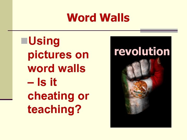 Word Walls n. Using pictures on word walls – Is it cheating or teaching?