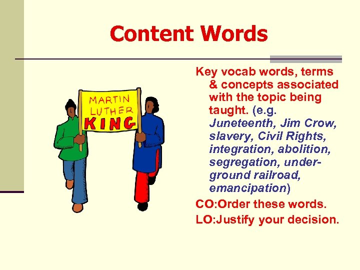 Content Words Key vocab words, terms & concepts associated with the topic being taught.