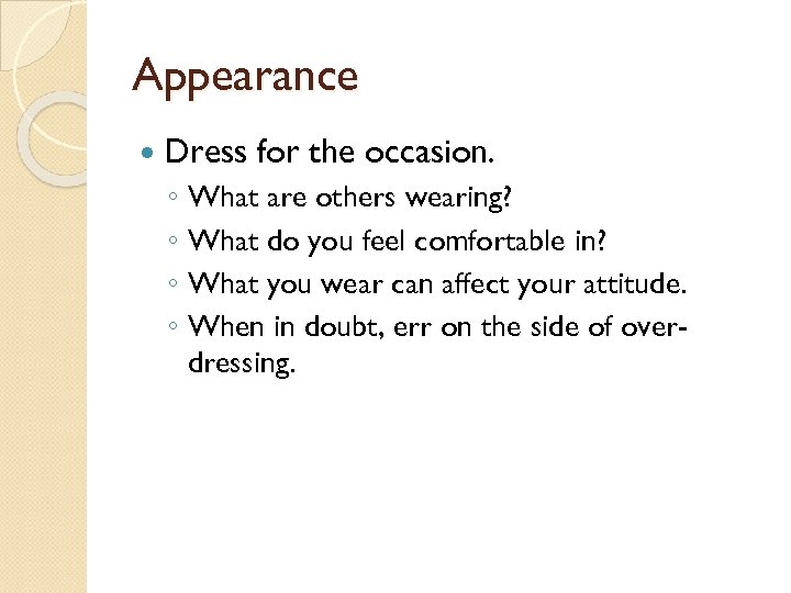 Appearance Dress for the occasion. ◦ What are others wearing? ◦ What do you