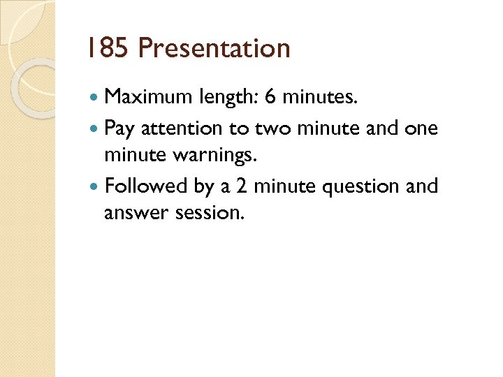 185 Presentation Maximum length: 6 minutes. Pay attention to two minute and one minute