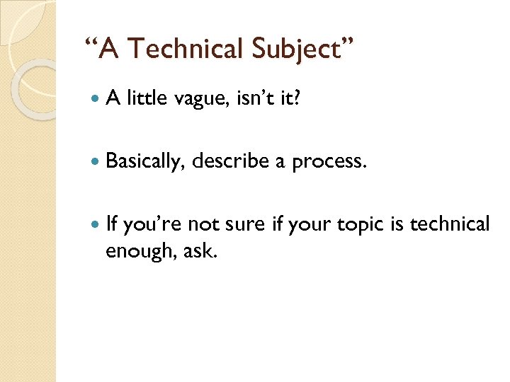 “A Technical Subject” A little vague, isn’t it? Basically, If describe a process. you’re