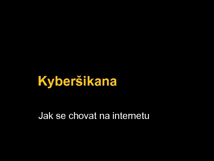 Kyberšikana Jak se chovat na internetu 
