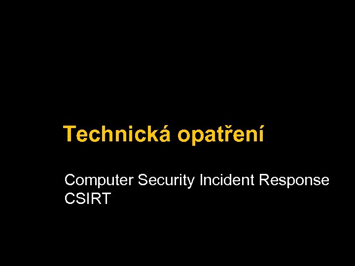 Technická opatření Computer Security Incident Response CSIRT 