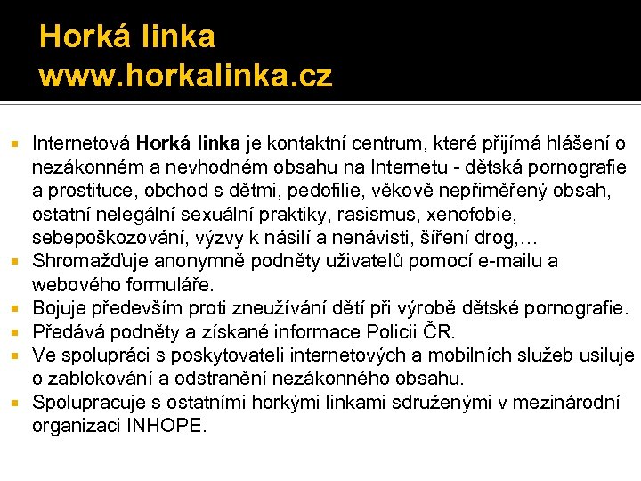 Horká linka www. horkalinka. cz Internetová Horká linka je kontaktní centrum, které přijímá hlášení