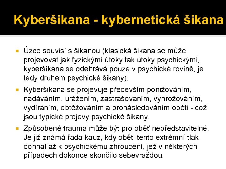 Kyberšikana - kybernetická šikana Úzce souvisí s šikanou (klasická šikana se může projevovat jak