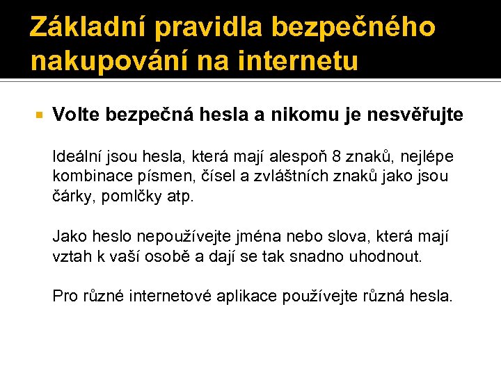 Základní pravidla bezpečného nakupování na internetu Volte bezpečná hesla a nikomu je nesvěřujte Ideální