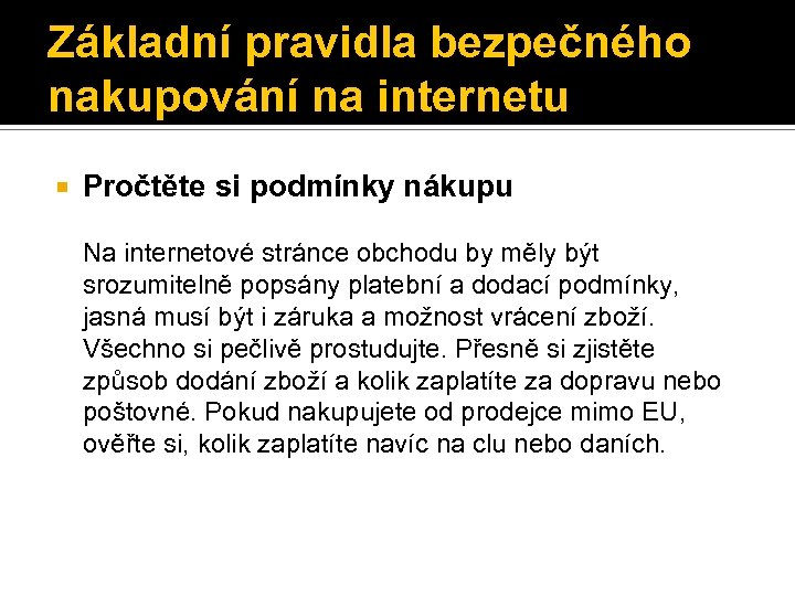 Základní pravidla bezpečného nakupování na internetu Pročtěte si podmínky nákupu Na internetové stránce obchodu