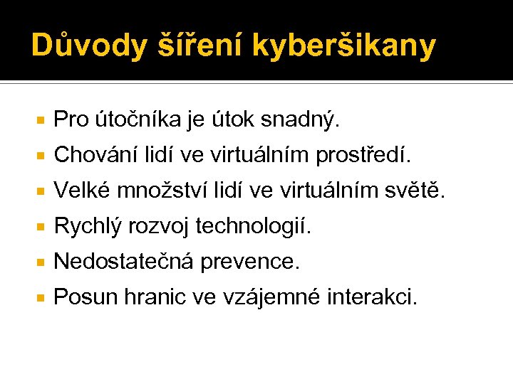 Důvody šíření kyberšikany Pro útočníka je útok snadný. Chování lidí ve virtuálním prostředí. Velké