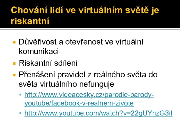 Chování lidí ve virtuálním světě je riskantní Důvěřivost a otevřenost ve virtuální komunikaci Riskantní