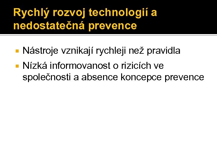 Rychlý rozvoj technologií a nedostatečná prevence Nástroje vznikají rychleji než pravidla Nízká informovanost o