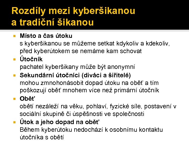 Rozdíly mezi kyberšikanou a tradiční šikanou Místo a čas útoku s kyberšikanou se můžeme