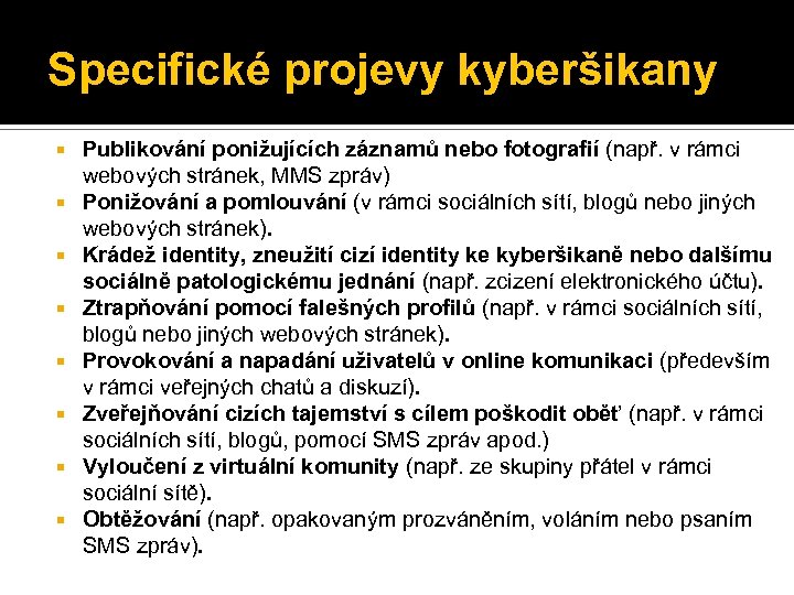 Specifické projevy kyberšikany Publikování ponižujících záznamů nebo fotografií (např. v rámci webových stránek, MMS