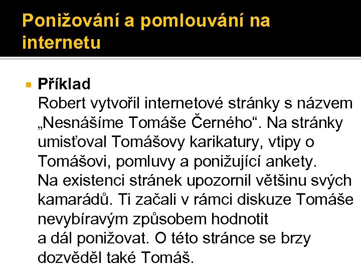 Ponižování a pomlouvání na internetu Příklad Robert vytvořil internetové stránky s názvem „Nesnášíme Tomáše