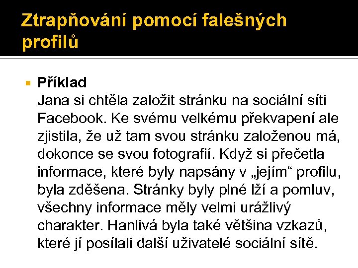 Ztrapňování pomocí falešných profilů Příklad Jana si chtěla založit stránku na sociální síti Facebook.
