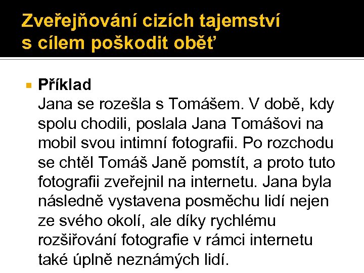 Zveřejňování cizích tajemství s cílem poškodit oběť Příklad Jana se rozešla s Tomášem. V