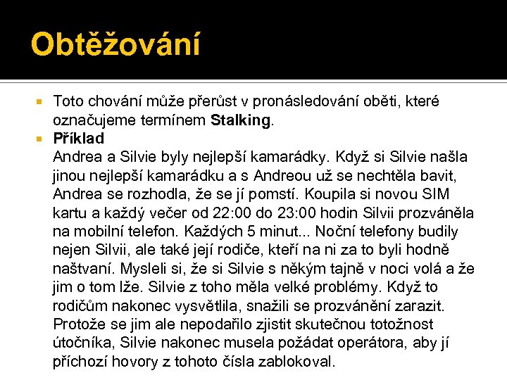Obtěžování Toto chování může přerůst v pronásledování oběti, které označujeme termínem Stalking. Příklad Andrea