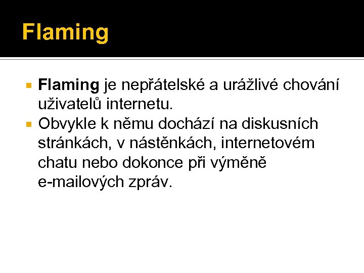 Flaming je nepřátelské a urážlivé chování uživatelů internetu. Obvykle k němu dochází na diskusních