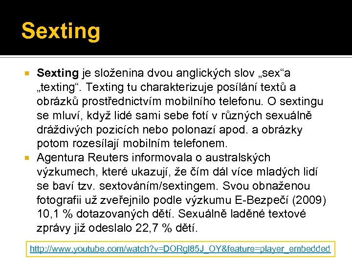 Sexting je složenina dvou anglických slov „sex“a „texting“. Texting tu charakterizuje posílání textů a