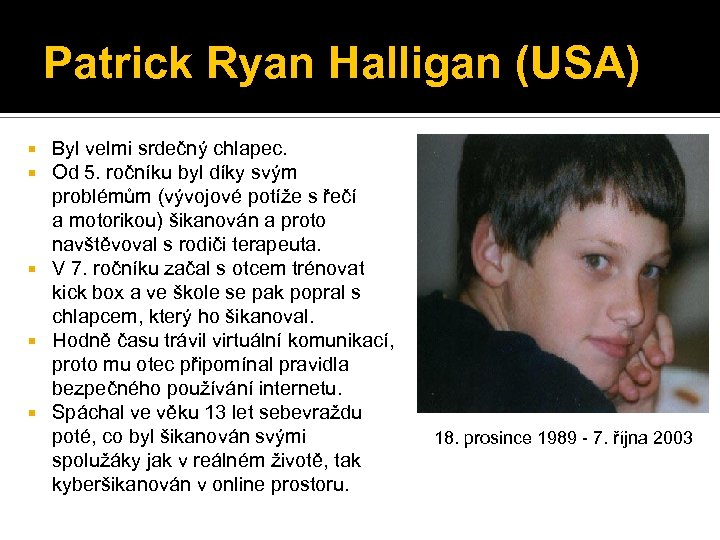 Patrick Ryan Halligan (USA) Byl velmi srdečný chlapec. Od 5. ročníku byl díky svým