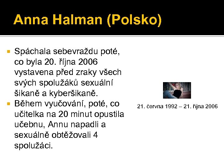 Anna Halman (Polsko) Spáchala sebevraždu poté, co byla 20. října 2006 vystavena před zraky