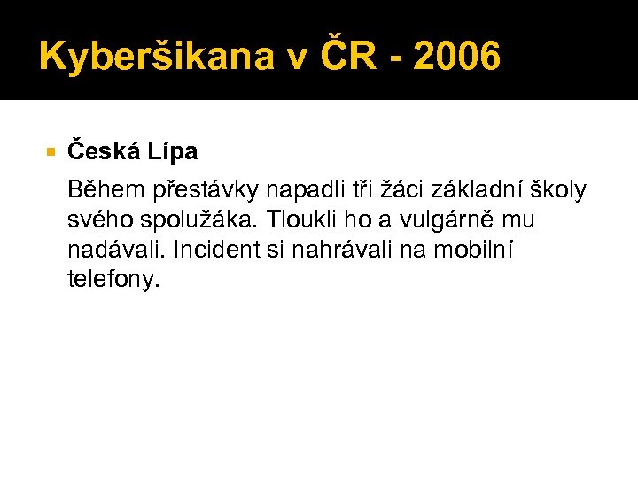 Kyberšikana v ČR - 2006 Česká Lípa Během přestávky napadli tři žáci základní školy