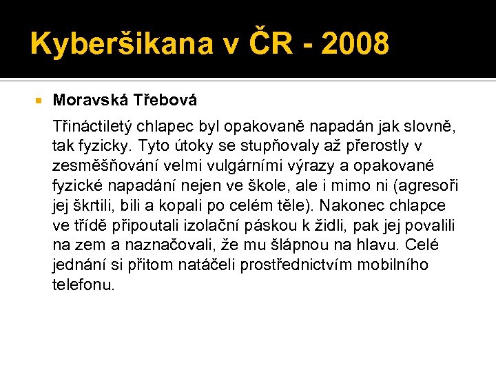 Kyberšikana v ČR - 2008 Moravská Třebová Třináctiletý chlapec byl opakovaně napadán jak slovně,