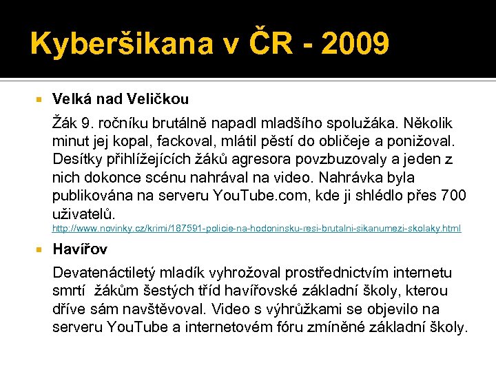 Kyberšikana v ČR - 2009 Velká nad Veličkou Žák 9. ročníku brutálně napadl mladšího