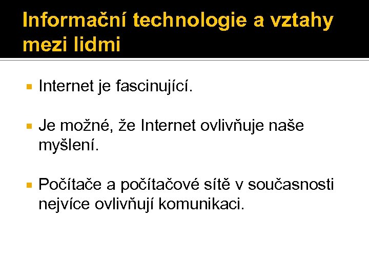 Informační technologie a vztahy mezi lidmi Internet je fascinující. Je možné, že Internet ovlivňuje