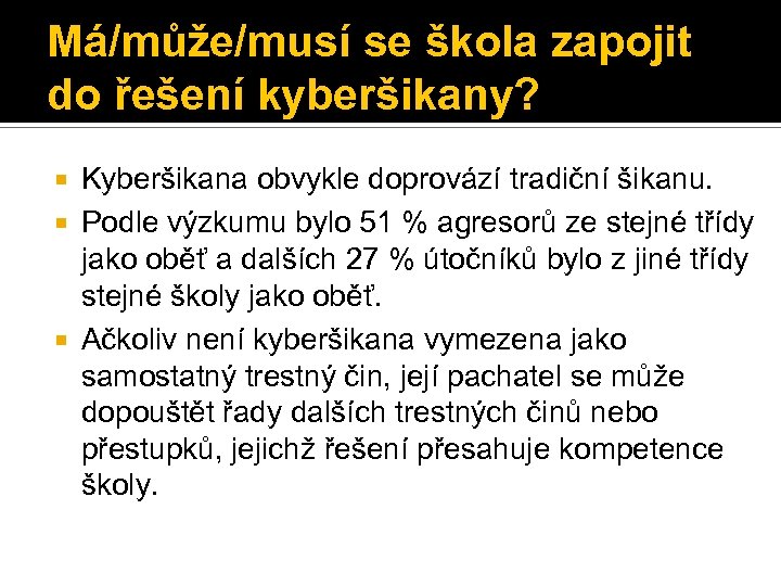 Má/může/musí se škola zapojit do řešení kyberšikany? Kyberšikana obvykle doprovází tradiční šikanu. Podle výzkumu