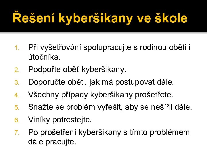 Řešení kyberšikany ve škole 1. Při vyšetřování spolupracujte s rodinou oběti i útočníka. 2.