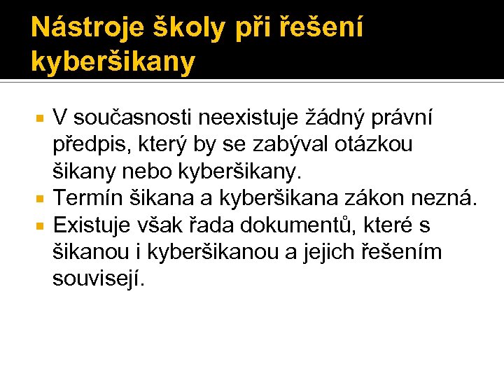 Nástroje školy při řešení kyberšikany V současnosti neexistuje žádný právní předpis, který by se