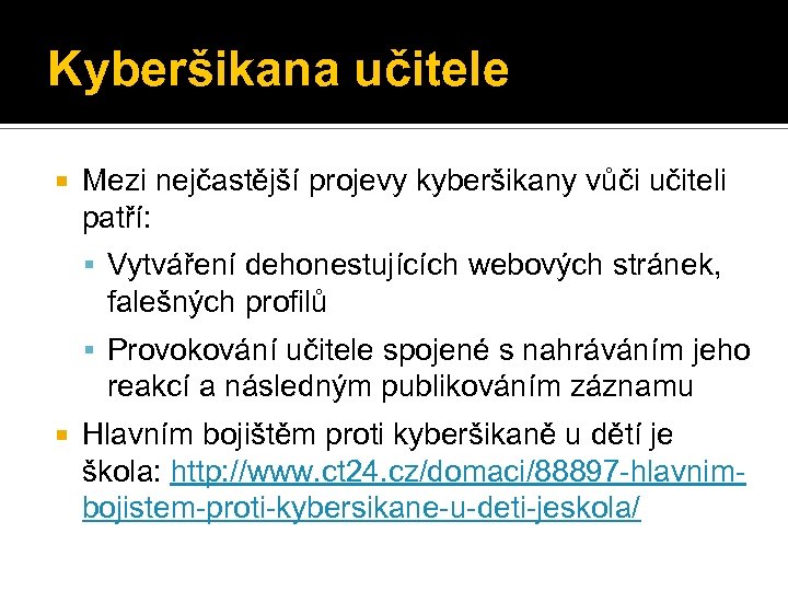 Kyberšikana učitele Mezi nejčastější projevy kyberšikany vůči učiteli patří: Vytváření dehonestujících webových stránek, falešných