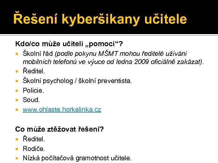Řešení kyberšikany učitele Kdo/co může učiteli „pomoci“? Školní řád (podle pokynu MŠMT mohou ředitelé