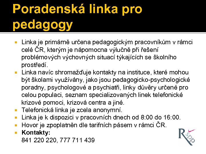 Poradenská linka pro pedagogy Linka je primárně určena pedagogickým pracovníkům v rámci celé ČR,
