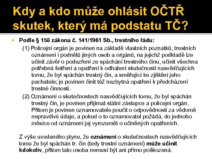 Kdy a kdo může ohlásit OČTŘ skutek, který má podstatu TČ? Podle § 158