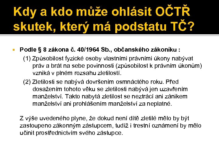 Kdy a kdo může ohlásit OČTŘ skutek, který má podstatu TČ? Podle § 8