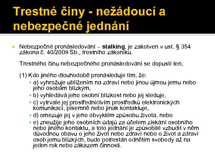Trestné činy - nežádoucí a nebezpečné jednání Nebezpečné pronásledování – stalking, je zakotven v